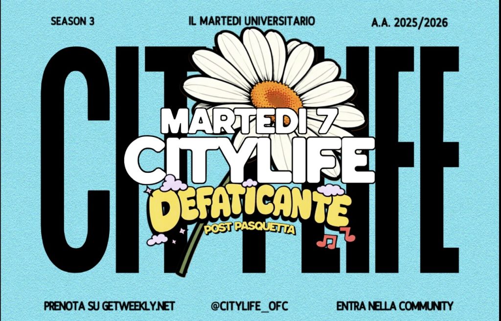 CityLife: il Martedì Universitario // Defaticante post Pasquetta – 7 Aprile