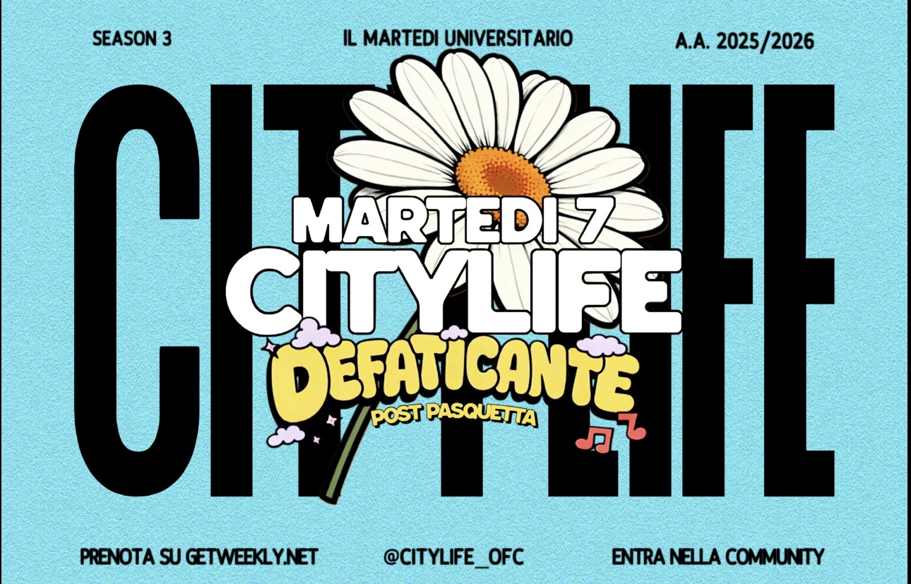 CityLife: il Martedì Universitario // Defaticante post Pasquetta – 7 Aprile